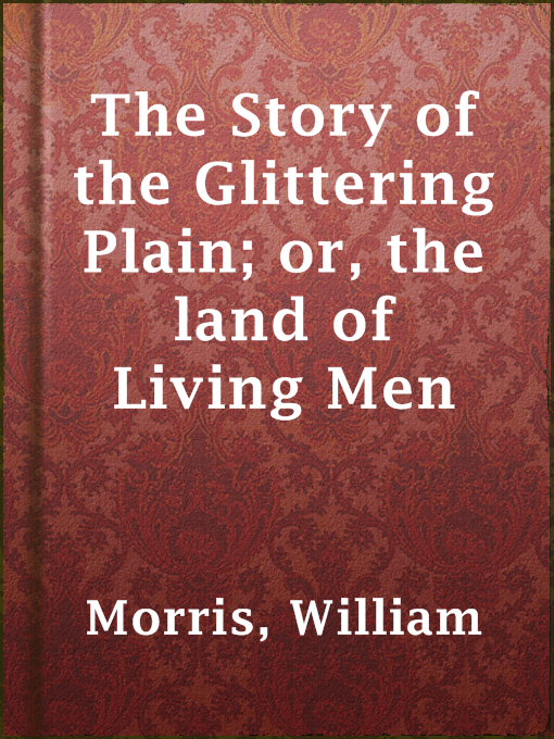 Title details for The Story of the Glittering Plain; or, the land of Living Men by William Morris - Available